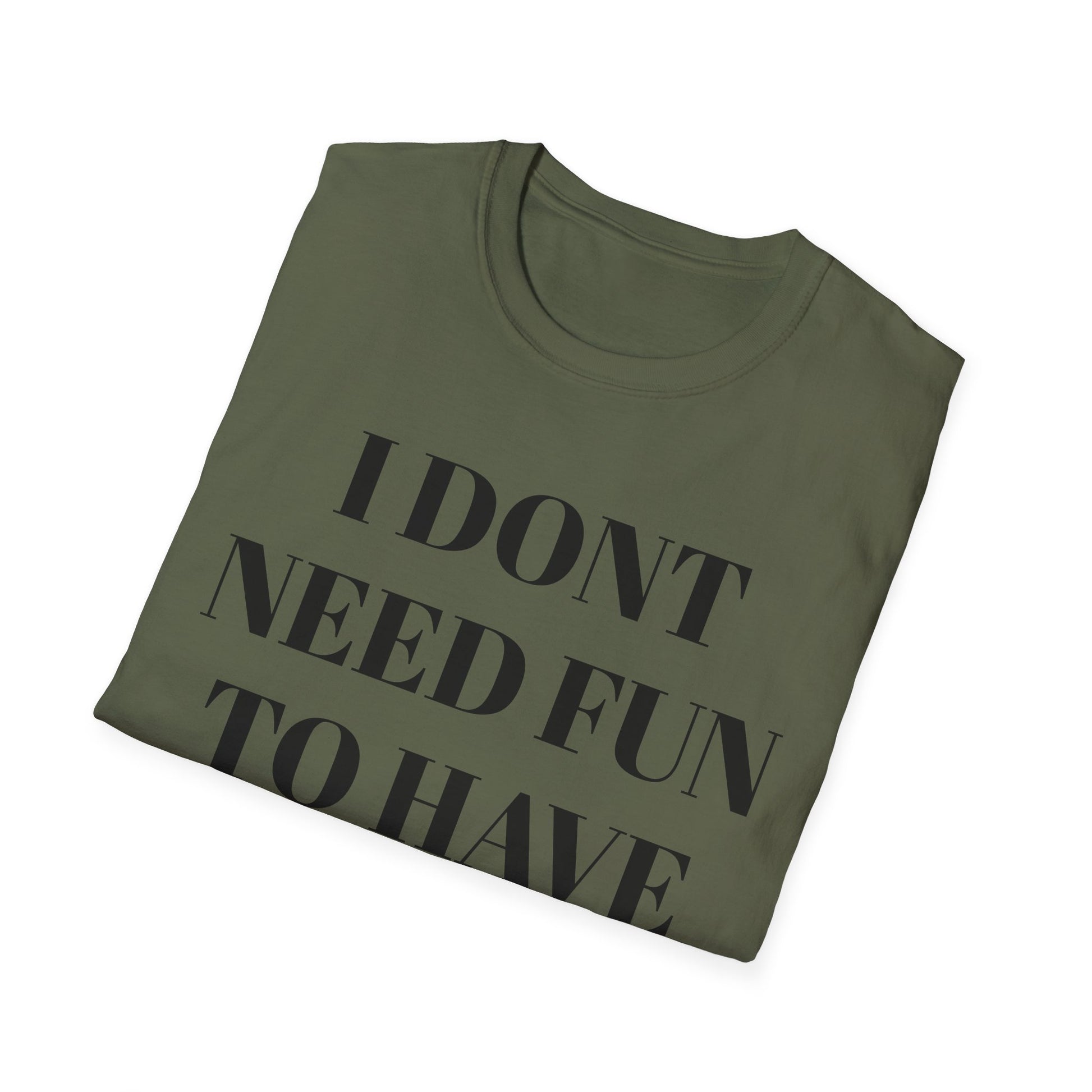 Unisex Softstyle T-Shirt - "I Don't Need Fun to Have Alcohol" - Funny Drinking Tee, Party Shirt, Gift for Adults, Casual Wear, Humor Top